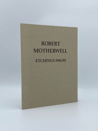 Item #408406 Robert Motherwell: Etchings 1984/85. Robert MOTHERWELL, Stephanie TERENZIO, artist