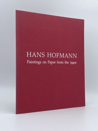 Item #408460 Hans Hofmann: Paintings on Paper from the 1940s. Hans HOFMANN