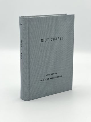 Item #408615 Idiot Chapel. Kris MARTIN, Wim GOES