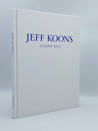 Item #408618 Jeff Koons: Gazing Ball. Jeff KOONS, Francesco BONAMI, author, text by