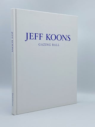 Item #408618 Jeff Koons: Gazing Ball. Jeff KOONS, Francesco BONAMI, author, text by