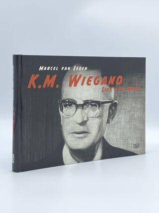 Item #408629 Marcel Van Eeden: K.M. Wiegand: Life and Work. Marcel VAN EEDEN, Massimiliano GIONI,...