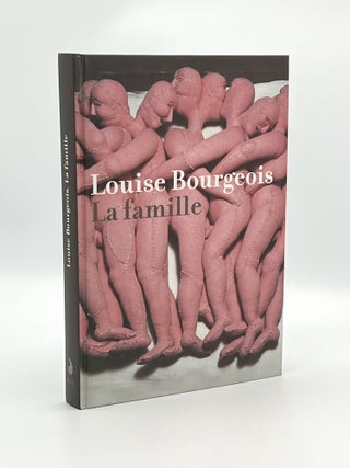 Item #408827 Louise Bourgeois: La Famille. Louise BOURGEOIS, Thomas KELLEIN, contributor