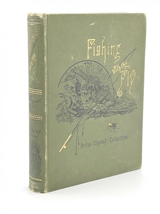 Item #408868 Fishing with the Fly. Charles F. ORVIS, A. Nelson CHENEY