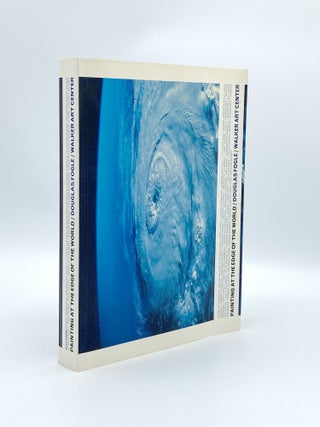 Item #408875 Painting at the Edge of the World. Douglas FOGLE, WALKER ART CENTER, editior