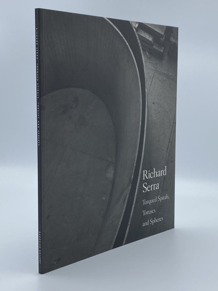 Item #408998 Richard Serra: Torqued Spirals, Toruses and Spheres. Richard SERRA, Dick REINARTZ, Hal FOSTER, artist, photographer, text by.