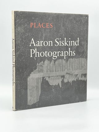 Item #408999 Places: Aaron Siskind Photographs. Aaron SISKIND