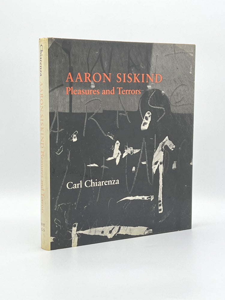 Item #409018 Aaron Siskind: Pleasures and Terrors. Aaron SISKIND, Carl CHIARENZA.
