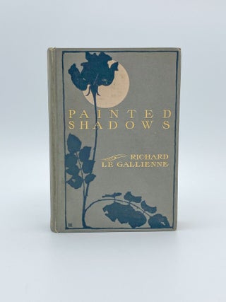 Painted Shadows. Richard LE GALLIENNE.