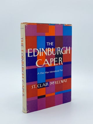 Item #409190 The Edinburgh Caper. A One-Man International Plot. St. Clair MCKELWAY