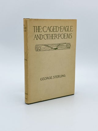 Item #409219 The Caged Eagle and Other Poems. George STERLING