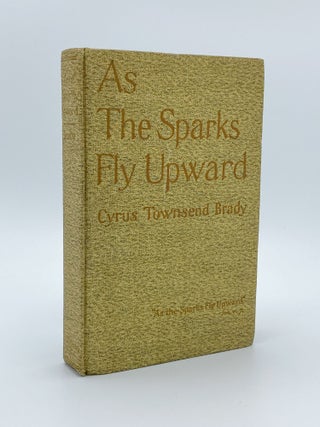 Item #409235 As the Sparks Fly Upward. Cyrus Townsend BRADY