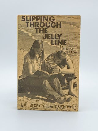 Item #409273 Slipping through the Jelly Line. A Novel. Monica SULLIVAN