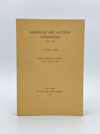 Item #409288 American Art Auction Catalogues, 1785-1942. A Union List. ART REFERENCE, compiler...