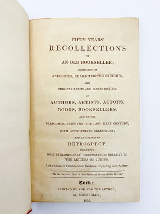 Fifty Years' Recollection of an Old Bookseller; Consisting of Anecdotes, Characteristic Sketches, and Original Traits and Eccentricities, of Authors, Artists, Actors, Books, Booksellers, and of the Periodical Press for the Last Half Century...
