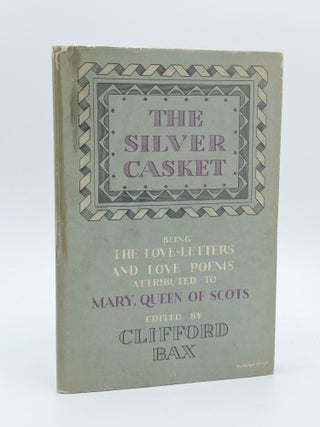 Item #409539 The Silver Casket. Being Love-letters and Love-poems Attributed to Mary Stuart,...