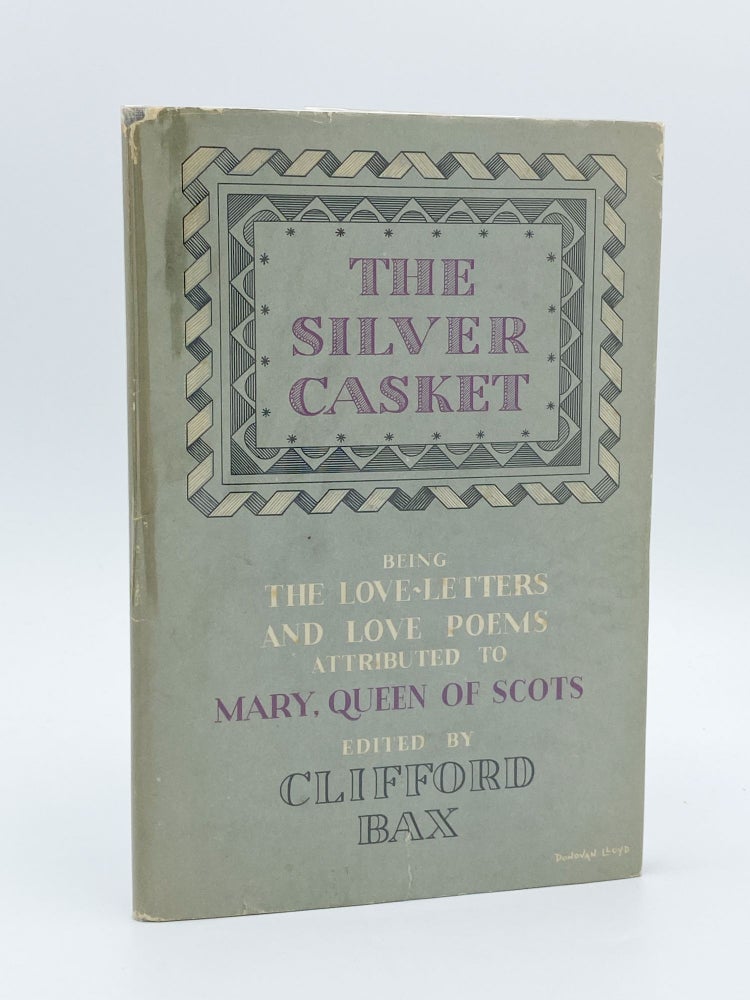 Item #409539 The Silver Casket. Being Love-letters and Love-poems Attributed to Mary Stuart, Queen of Scots Now Modernised, or Translated, with An introduction by Clifford Bax. Clifford BAX, ed.
