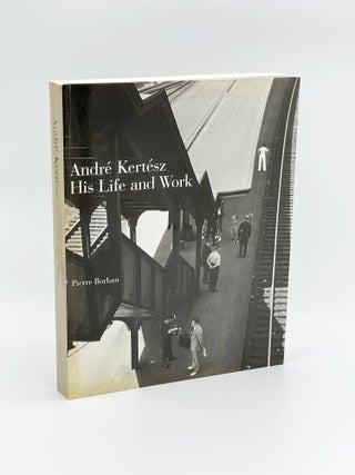 Item #409643 Andre Kertesz: His Life and Work. Pierre BORHAN