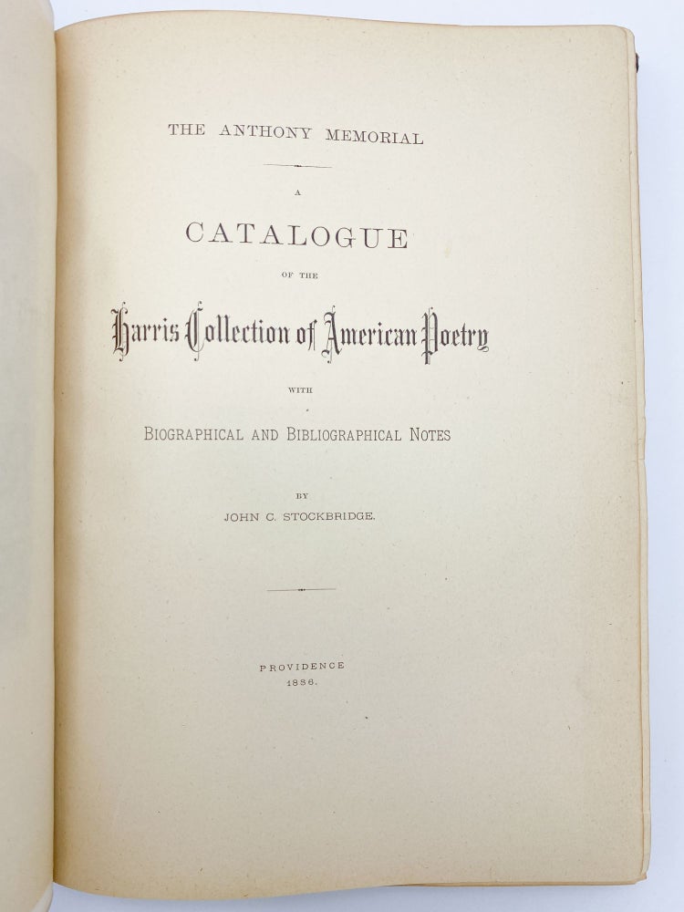 Item #409679 The Anthony Memorial. A Catalogue of the Harris Collection of American Poetry with Biographical and Bibliographical Notes. C. Fiske HARRIS, compiler, collection – John C. STOCKBRIDGE.