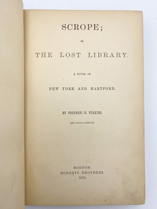 Item #409682 Scrope; or, The Lost Library. A Novel of New York and Hartford. Frederic B. PERKINS