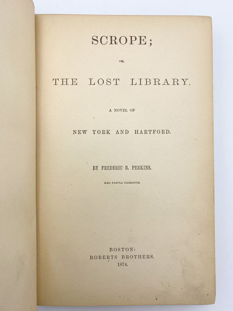 Item #409682 Scrope; or, The Lost Library. A Novel of New York and Hartford. Frederic B. PERKINS.