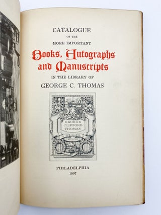 Catalogue of the More Important Books, Autographs and Manuscripts in the Library of George C. Thomas. George Clifford THOMAS, collection.