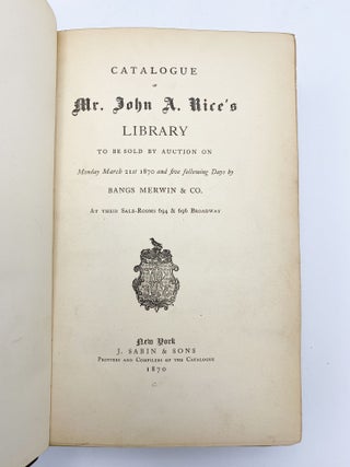 Catalogue of Mr. John A. Rice's Library. To Be Sold by Auction on Monday March 21st 1870 and Five Following Days by Bangs Merwin & Co