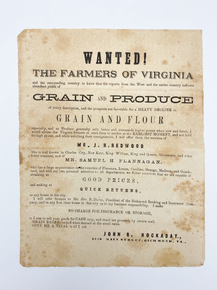 Item #409705 "Wanted! The Farmers of Virginia and the surrounding country to know that the reports from the West and the entire country indicate abundant yields of GRAIN and PRODUCE of every description. VIRGINIA – COMMERCIAL BROADSIDE, – John R. HOCKADAY.