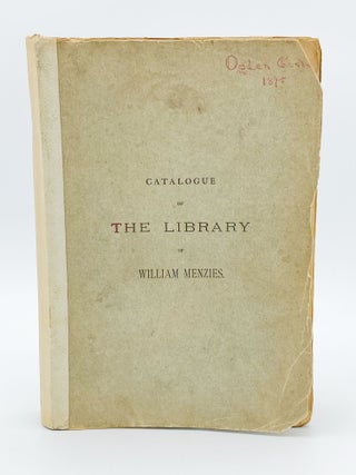 Item #409716 Catalogue of the Books, Manuscripts and Engravings Belonging to William Menzies of...