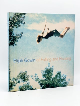 Item #409766 Of Falling and Floating. Elijah GOWIN