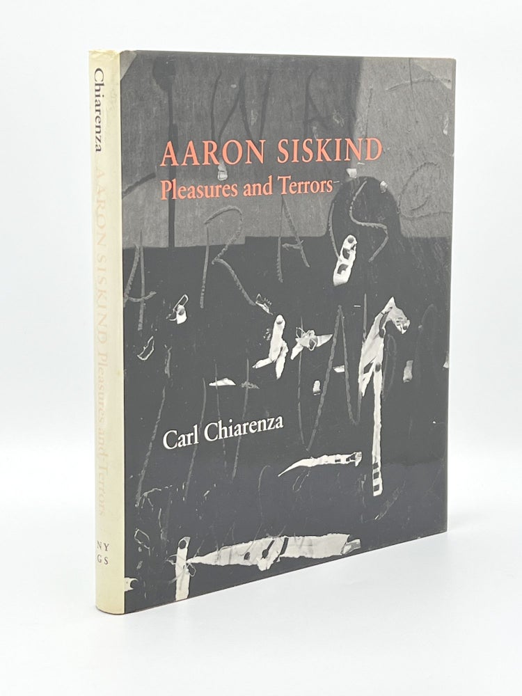 Item #409789 Aaron Siskind: Pleasures and Terrors. Aaron SISKIND, Carl CHIARENZA.