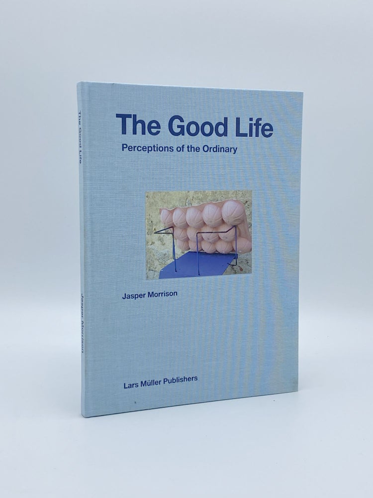 Item #409816 The Good Life. Perceptions of the Ordinary. Jasper MORRISON.