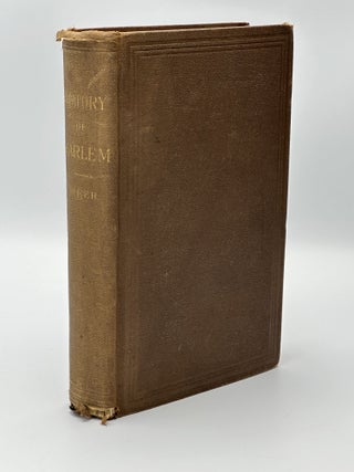 Item #409857 Harlem (City of New York): Its Origin and Early Annals. Prefaced by Home Scenes in...