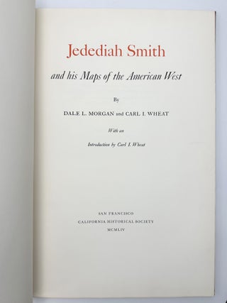 Item #410208 Jedediah Smith and his Maps of the American West. Dale L. MORGAN, Carl I. WHEAT
