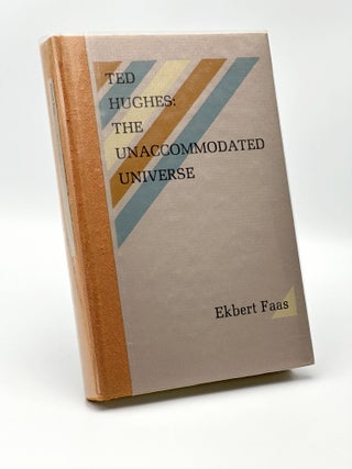 Item #410235 Ted Hughes: The Unaccommodated Universe. Ekbert FAAS, Ted HUGHES