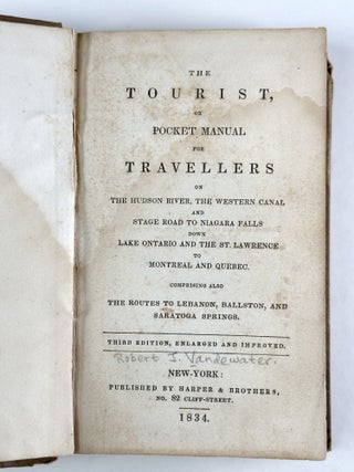 The Tourist, or Pocket Manual for Travellers on the Hudson River, the Western Canal and Stage Road to Niagara Falls down Lake Ontario and the St. Lawrence to Montreal and Quebec. Comprising also the Routes to Lebanon, Ballston, and Saratoga Springs