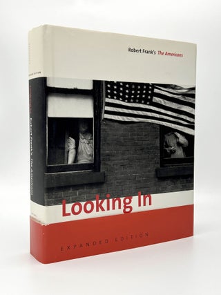 Item #410467 Looking In: Robert Frank's the Americans: Expanded Edition. Robert FRANK, Sarah...