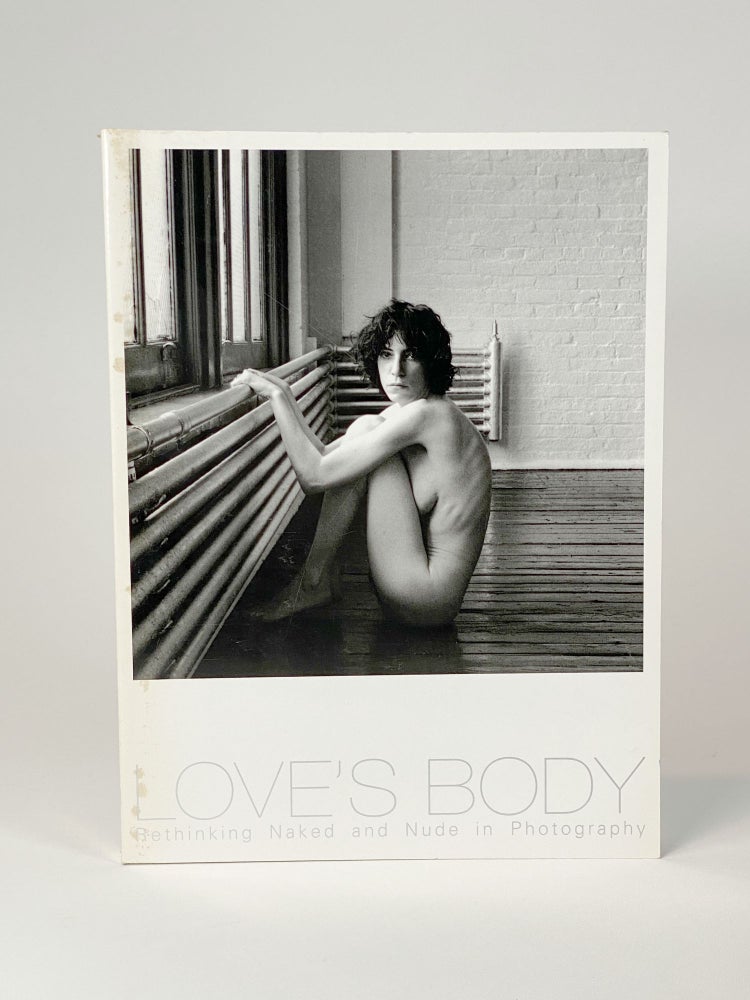 Item #410522 Love's Body--Rethinking Naked and Nude in Photography. KASAHARA Michiko, NIWA Harumi, IMAI Miki, UMEZU Teizo, MATSUMURA Shigeyasu, YAMAMOTO Kirie, Gavin FREW.