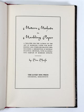 Modern Methods in Marbling Paper. A Treatise for the Layman on the Art of Marbling Papers for Bookbinding and Other Decorative Uses, Including a Description of Several Practical Methods, with Illustrative Samples of Marbled Effects