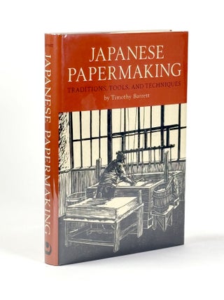 Item #410753 Japanese Papermaking: Traditions, Tools, and Techniques. Timothy BARRETT