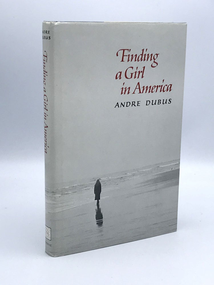 Item #60180 Finding a Girl in America: Ten Stories & a Novella. DUBUS Andre.